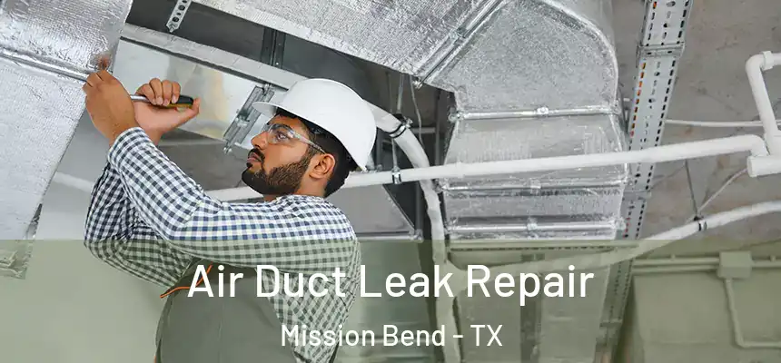  Air Duct Leak Repair Mission Bend - TX
