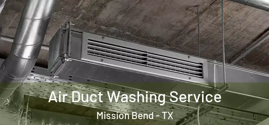  Air Duct Washing Service Mission Bend - TX