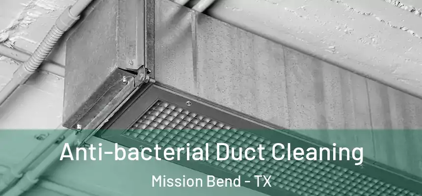  Anti-bacterial Duct Cleaning Mission Bend - TX