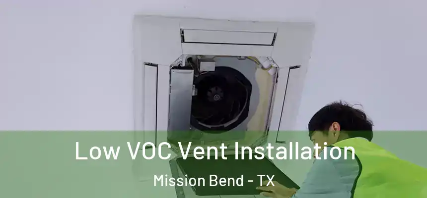  Low VOC Vent Installation Mission Bend - TX
