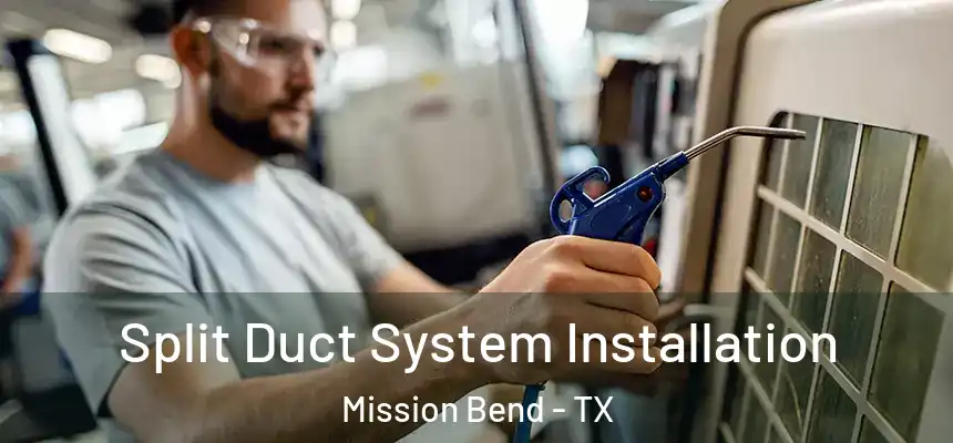  Split Duct System Installation Mission Bend - TX